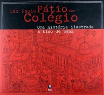 Imagem de SAO PAULO - PATIO DO COLEGIO - UMA HISTORIA ILUSTRADA A BICO DE PENA