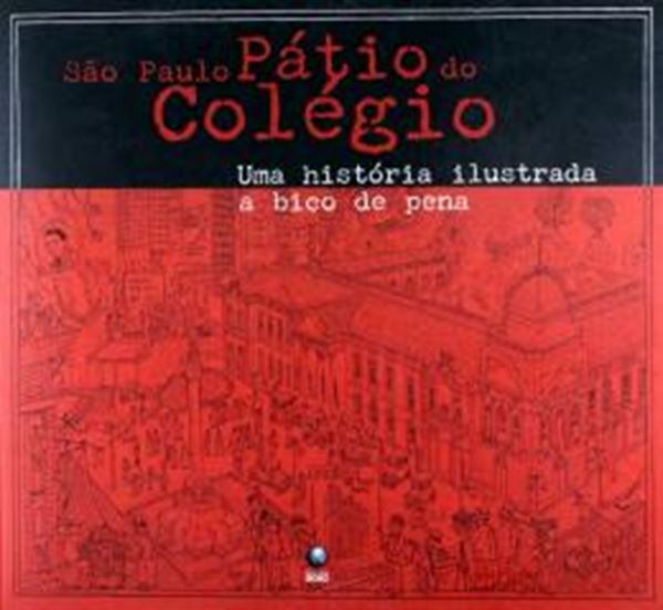 Picture of SAO PAULO - PATIO DO COLEGIO - UMA HISTORIA ILUSTRADA A BICO DE PENA