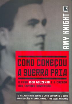 Imagem de COMO COMECOU A GUERRA FRIA - O CASO IGOR GOUZENKO E A CACADA AOS ESPIOES