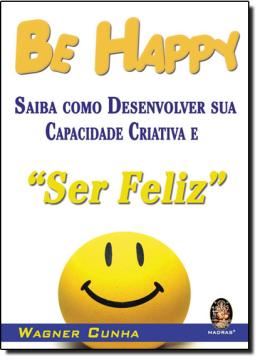 Imagem de BE HAPPY - SAIBA COMO DESENVOLVER SUA CRIATIVIDADE E SER FELIZ