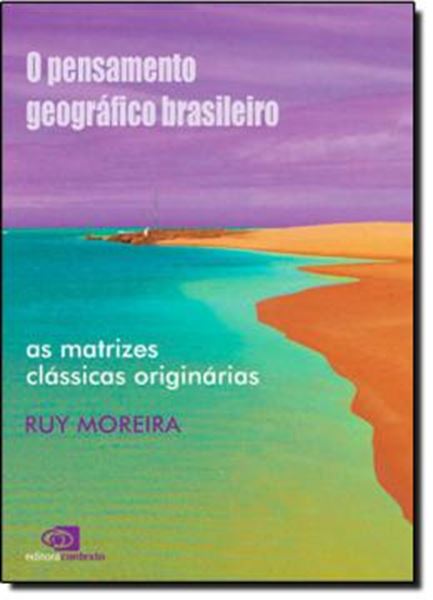 Picture of O PENSAMENTO GEOGRAFICO BRASILEIRO - VOL. 1 - AS MATRIZES CLASSICAS ORIGINARIAS