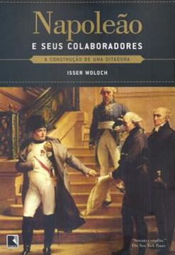 Imagem de NAPOLEAO E SEUS COLABORADORES - A CONSTRUCAO DE UMA DITADURA