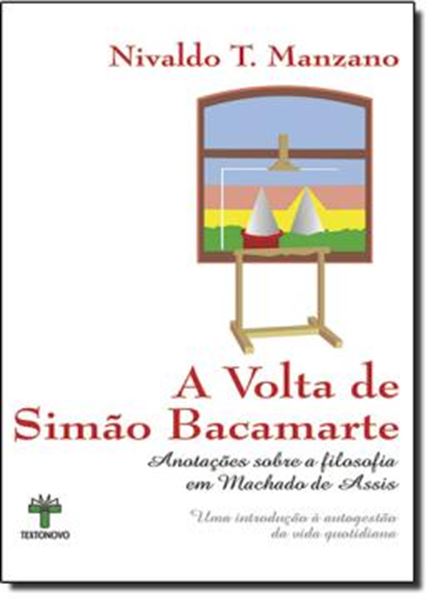 Picture of VOLTA DE SIMAO BACAMARTE, A - ANOTACOES SOBRE A FILOSOFIA EM MACHADO DE ASSIS
