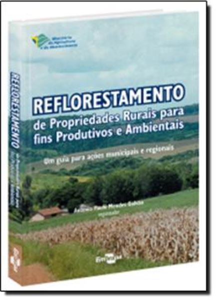 Picture of REFLORESTAMENTO DE PROPRIEDADES RURAIS PARA FINS PRODUTIVOS E AMBIENTAIS: UM GUIA PARA ACOES MUNICIPAIS E REGIONAIS
