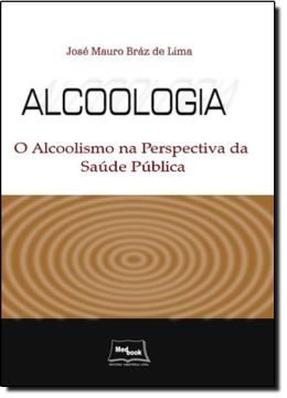 Imagem de ALCOOLOGIA - O ALCOOLISMO NA PERSPECTIVA DA SAUDE PUBLICA