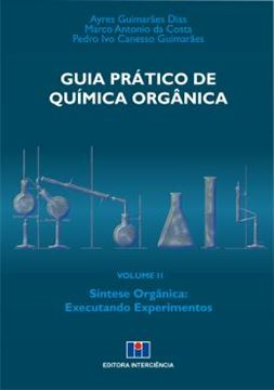 Imagem de GUIA PRATICO DE QUIMICA ORGANICA VOL. 2 - SINTESE ORGANICA: EXECUTANDO EXPERIMENTOS