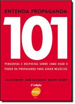Imagem de ENTENDA PROPAGANDA - 101 PERGUNTAS E RESPOSTAS SOBRE COMO USAR O PODER DA PROPAGANDA PARA GERAR NEGOCIOS