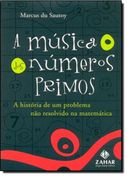 Picture of A MUSICA DOS NUMEROS PRIMOS - A HISTORIA DE UM PROBLEMA NAO RESOLVIDO NA MATEMATICA