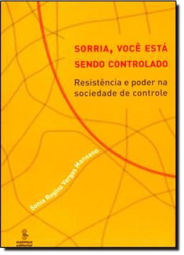 Imagem de SORRIA, VOCE ESTA SENDO CONTROLADO - RESISTENCIA E PODER NA SOCIEDADE DE CONTROLE 
