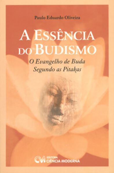 Picture of A ESSENCIA DO BUDISMO - O EVANGELHO DE BUDA SEGUNDO AS PITAKAS