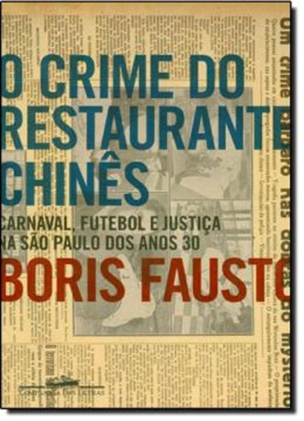 Picture of CRIME DO RESTAURANTE CHINES, O - CARNAVAL, FUTEBOL E JUSTICA NA SAO PAULO DOS ANOS 30