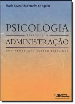 Imagem de PSICOLOGIA APLICADA A ADMINISTRACAO - UMA ABORDAGEM INTERDISCIPLINAR