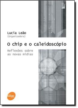 Imagem de O CHIP E O CALEIDOSCOPIO - REFLEXOES SOBRE AS NOVAS MIDIAS