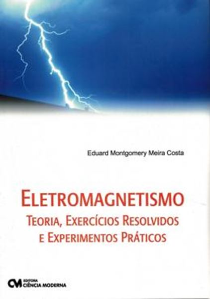 Picture of ELETROMAGNETISMO - TEORIA, EXERCICIOS RESOLVIDOS E EXPERIMENTOS PRATICOS