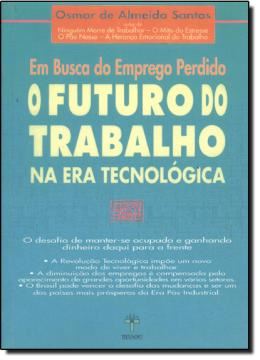 Imagem de EM BUSCA DO EMPREGO PERDIDO - O FUTURO DO TRABALHO NA ERA TECNOLOGICA