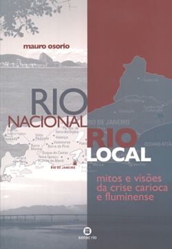 Imagem de RIO NACIONAL, RIO LOCAL - MITOS E VISOES DA CRISE CARIOCA E FLUMINENSE