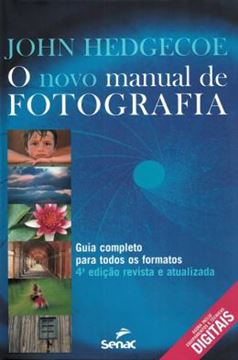 Imagem de O NOVO MANUAL DE FOTOGRAFIA - GUIA COMPLETO PARA TODOS OS FORMATOS  4ª ED