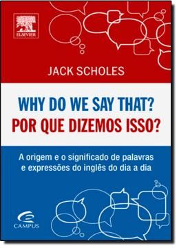 Imagem de WHY DO WE SAY THAT? POR QUE DIZEMOS ISSO?