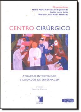 Imagem de CENTRO CIRURGICO - ATUACAO, INTERVENCAO E CUIDADOS DE ENFERMAGEM - 2ª EDICAO