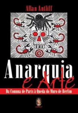 Imagem de ANARQUIA E ARTE - DA COMUNA DE PARIS A QUEDA DO MURO DE BERLIM