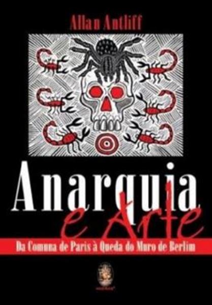 Picture of ANARQUIA E ARTE - DA COMUNA DE PARIS A QUEDA DO MURO DE BERLIM