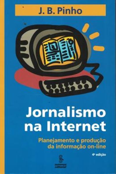 Picture of JORNALISMO NA INTERNET - PLANEJAMENTO E PRODUCAO DA INFORMACAO ON-LINE - 4ª ED