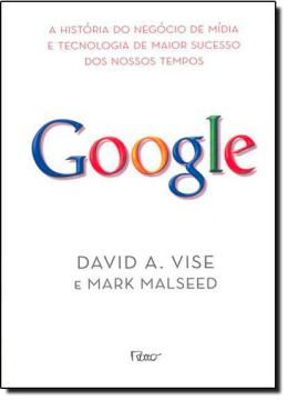 Imagem de GOOGLE - A HISTORIA DO NEGOCIO DE MIDIA E TECNOLOGIA DE MAIOR SUCESSO DOS NOSSOS TEMPOS