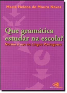 Imagem de QUE GRAMATICA ESTUDAR NA ESCOLA? - NORMA E USO NA LINGUA PORTUGUESA