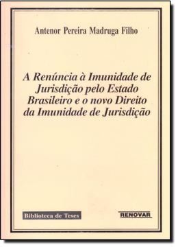 Imagem de A RENUNCIA A IMUNIDADE DE JURISDICAO PELO ESTADO BRASILEIRO E O NOVO DIREITO DA IMUNIDADE DE JURISDICAO