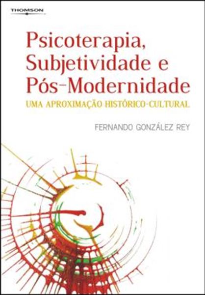 Picture of PSICOTERAPIA, SUBJETIVIDADE E POS-MODERNIDADE - UMA APROXIMACAO HISTORICO-CULTURAL