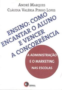 Imagem de ENSINO - COMO ENCANTAR O ALUNO E VENCER A CONCORRENCIA - A ADMINISTRACAO E O MARKETING NAS ESCOLAS