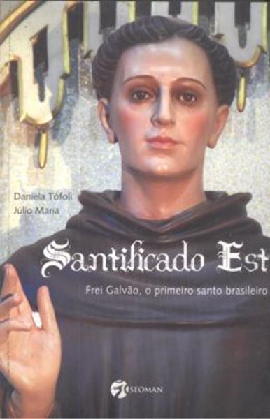 Picture of SANTIFICADO EST - FREI GALVAO, O PRIMEIRO SANTO BRASILEIRO