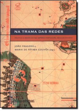 Imagem de NA TRAMA DAS REDES - POLITICA E NEGOCIOS NO IMPERIO PORTUGUES - SEC. XVI-XVIII