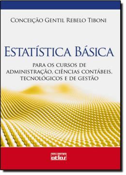 Imagem de ESTATISTICA BASICA - PARA OS CURSOS DE ADMINISTRACAO, CIENCIAS CONTABEIS, TECNOLOGICOS E DE GESTAO