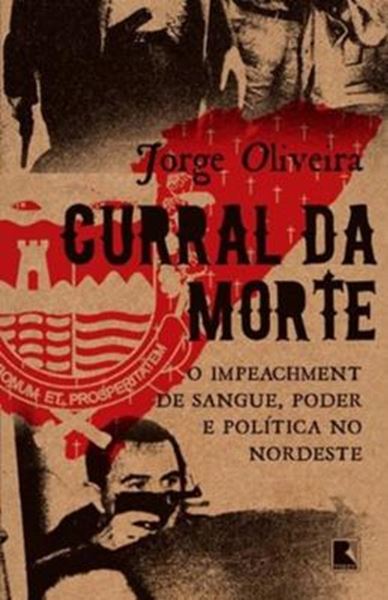 Picture of CURRAL DA MORTE - O IMPEACHMENT DE SANGUE, PODER E POLITICA NO NORDESTE