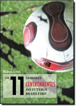 Imagem de 11 MAIORES CENTROAVANTES DO FUTEBOL BRASILEIRO, OS