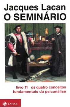 Imagem de SEMINARIO, O - LIVRO 11 - OS QUATRO CONCEITOS FUNDAMENTAIS DA PSICANALISE- 2ª ED.