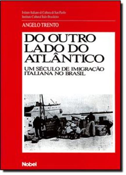 Picture of DO OUTRO LADO DO ATLANTICO - UM SECULO DE IMIGRACAO ITALIANA NO BRASIL