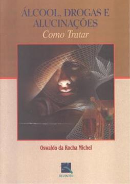 Imagem de ALCOOL, DROGAS E ALUCINACOES - COMO TRATAR