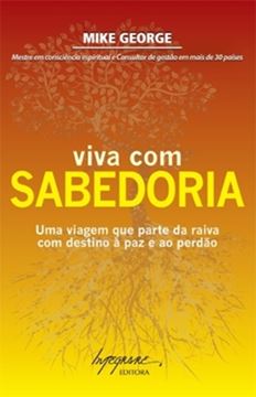 Imagem de VIVA COM SABEDORIA - UMA VIAGEM QUE PARTE DA RAIVA COM DESTINOA PAZ E AO PERDAO