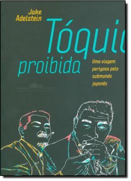 Imagem de TOQUIO PROIBIDA - UMA VIAGEM PERIGOSA PELO SUBMUNDO JAPONES