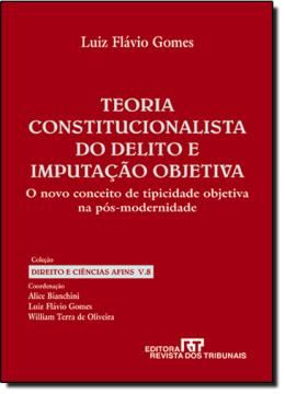 Imagem de TEORIA CONSTITUCIONALISTA DO DELITO E IMPUTACAO OBJETIVA