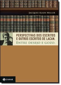 Imagem de PERSPECTIVAS DOS ESCRITOS E OUTROS ESCRITOS DE LACAN - ENTRE DESEJO E GOZO