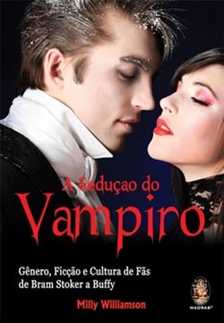 Imagem de SEDUCAO DO VAMPIRO - GENERO, FICCAO E CULTURA DE FAS: DE BRAM STOKER A BUFFY