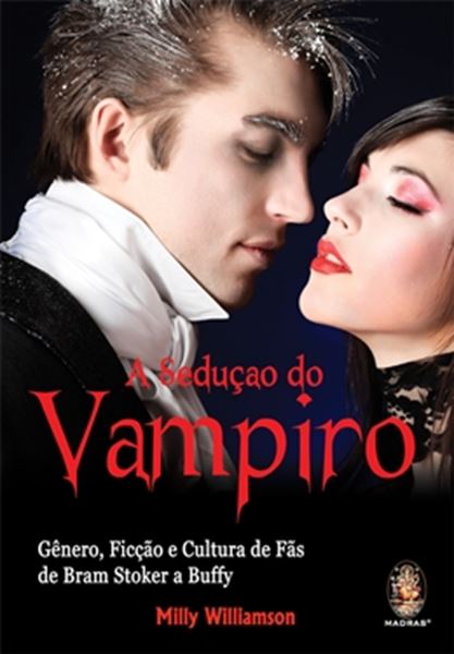 Picture of SEDUCAO DO VAMPIRO - GENERO, FICCAO E CULTURA DE FAS: DE BRAM STOKER A BUFFY