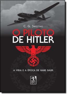 Imagem de PILOTO DE HITLER - A VIDA E A EPOCA DE HANS BAUR