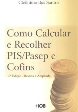 Imagem de COMO CALCULAR E RECOLHER PIS/PASEP E CONFINS - 6ª EDICAO