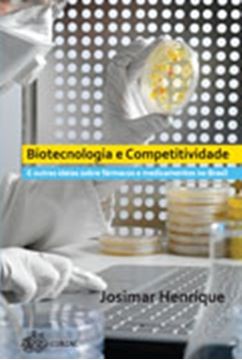 Imagem de BIOTECOLOGIA E COMPETITIVIDADE - E OUTRAS IDEIAS SOBRE FARMACOS E MEDICAMENTOS NO BRASIL