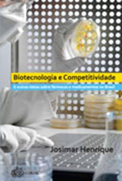 Picture of BIOTECOLOGIA E COMPETITIVIDADE - E OUTRAS IDEIAS SOBRE FARMACOS E MEDICAMENTOS NO BRASIL