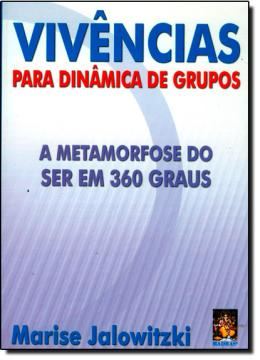Imagem de VIVENCIAS PARA DINAMICA DE GRUPOS - A METAMORFOSE DO SER EM 360 GRAUS